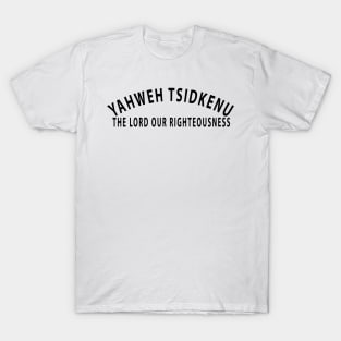 Yahweh Tsidkenu The Lord Our Righteousness Inspirational Christian T-Shirt